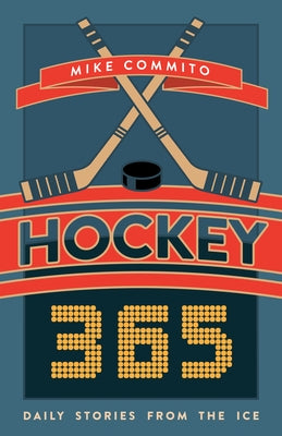 Hockey 365: Daily Stories from the Ice by Commito, Mike