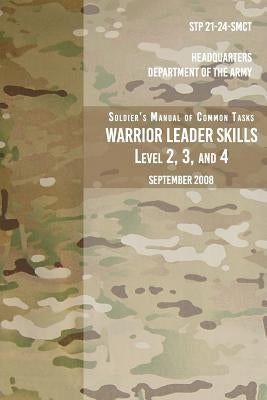 STP 21-24-SMCT Soldier's Manual Common Tasks Warrior Leader Skills Level 2, 3, 4: September 2008 by The Army, Headquarters Department of