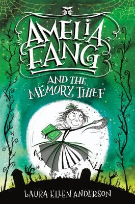 Amelia Fang and the Memory Thief by Anderson, Laura Ellen