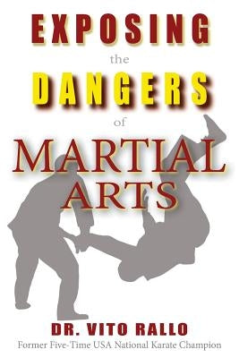 Exposing the Dangers of Martial Arts: Mortal Enemies: Martial Arts and Christianity by Rallo, Vito