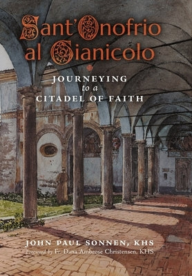 Sant' Onofrio: Journeying to a Citadel of Faith by Sonnen, John Paul