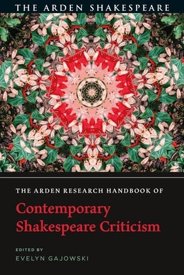 The Arden Research Handbook of Contemporary Shakespeare Criticism by Gajowski, Evelyn