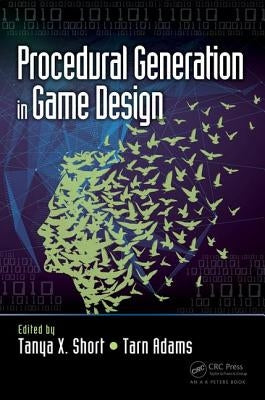 Procedural Generation in Game Design by Short, Tanya