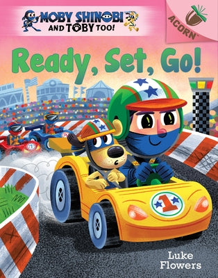 Ready, Set, Go!: An Acorn Book (Moby Shinobi and Toby Too! #3) by Flowers, Luke