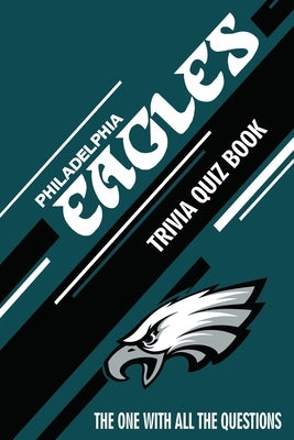 Philadelphia Eagles Trivia Quiz Book: The One With All The Questions by Andrade, Mario