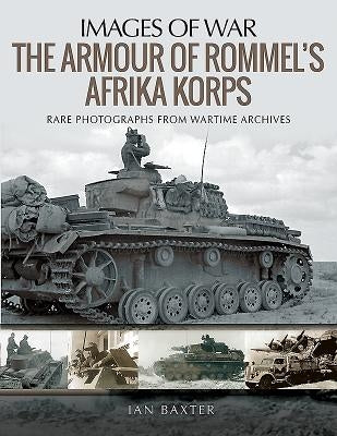 The Armour of Rommel's Afrika Korps by Baxter, Ian