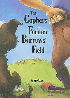 The Gophers in Farmer Burrows' Field by Boldt, Mike