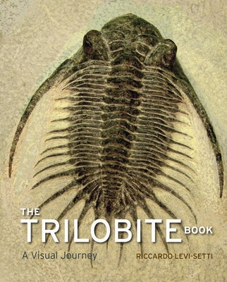 The Trilobite Book: A Visual Journey by Levi-Setti, Riccardo