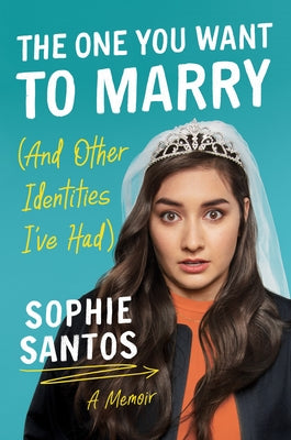 The One You Want to Marry (and Other Identities I've Had): A Memoir by Santos, Sophie