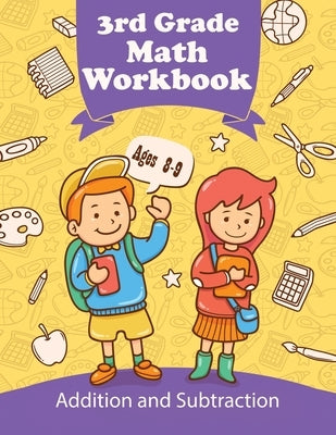 3rd Grade Math Workbook - Addition and Subtraction - Ages 8-9: Daily Exercises to Improve Third Grade Math Skills, Basic Math Problems by C Smith