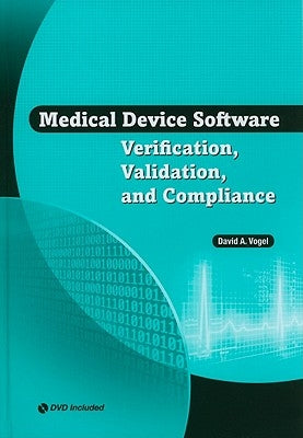 Medical Device Software: Verification, Validation, and Compliance by Vogel, David A.