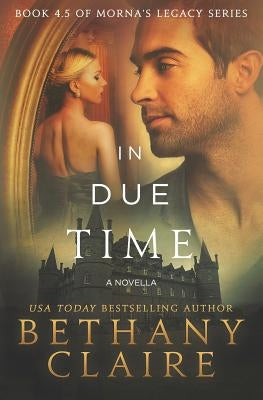 In Due Time - A Novella: A Scottish, Time Travel Romance by Claire, Bethany