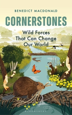 Cornerstones: Wild Forces That Can Change Our World by MacDonald, Benedict