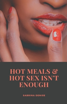 Hot meals & Hot sex isn't enough by Denise, Sabrina