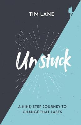 Unstuck: A Nine-Step Journey to Change That Lasts by Lane, Timothy