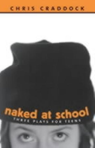 Naked at School: Three Plays for Teens by Craddock, Chris