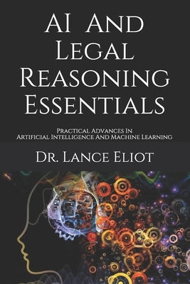 AI And Legal Reasoning Essentials: Practical Advances In Artificial Intelligence And Machine Learning by Eliot, Lance