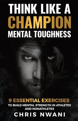 Think Like A Champion Mental Toughness by Nwani, Chris