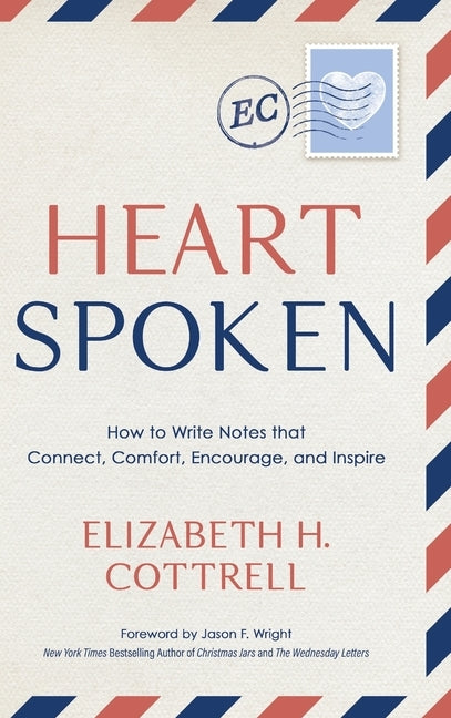 Heartspoken: How to Write Notes that Connect, Comfort, Encourage, and Inspire by Cottrell, Elizabeth H.