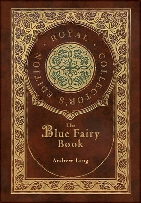 The Blue Fairy Book (Royal Collector's Edition) (Annotated) (Case Laminate Hardcover with Jacket) by Andrew, Lang