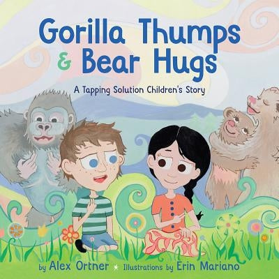 Gorilla Thumps and Bear Hugs: A Tapping Solution Children's Story by Ortner, Alex