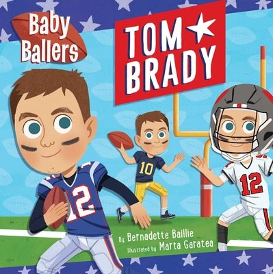 Baby Ballers: Tom Brady by Baillie, Bernadette
