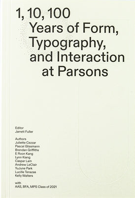 1, 10, 100 Years: Form, Typography, and Interaction at Parsons by Fuller, Jarrett