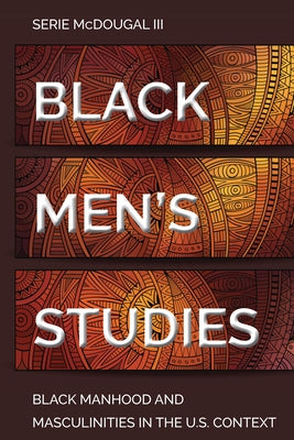 Black Men's Studies: Black Manhood and Masculinities in the U.S. Context by Brock, Rochelle