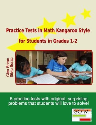 Practice Tests in Math Kangaroo Style for Students in Grades 1-2 by Borac, Silviu