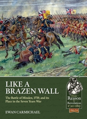 Like a Brazen Wall: The Battle of Minden, 1759, and Its Place in the Seven Years War by Carmichael, Ewan