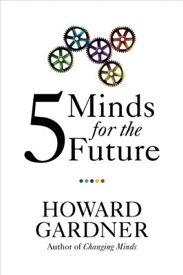 Five Minds for the Future by Gardner, Howard