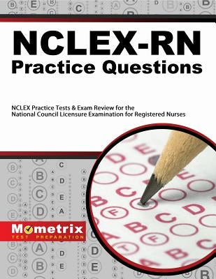Nclex-RN Practice Questions: NCLEX Practice Tests & Exam Review for the National Council Licensure Examination for Registered Nurses by Nclex, Exam Secrets Test Prep Staff