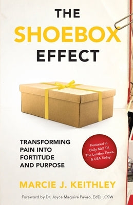 The Shoebox Effect: Transforming Pain Into Fortitude and Purpose by Keithley, Marcie J.