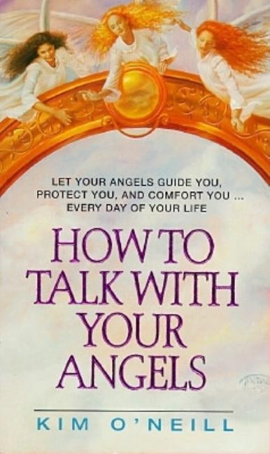 How to Talk with Your Angels by O'Neill, Kim