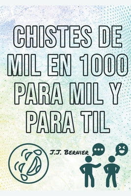 Chistes de 1000 en Mil para mil y para til by Bernier, J. J.