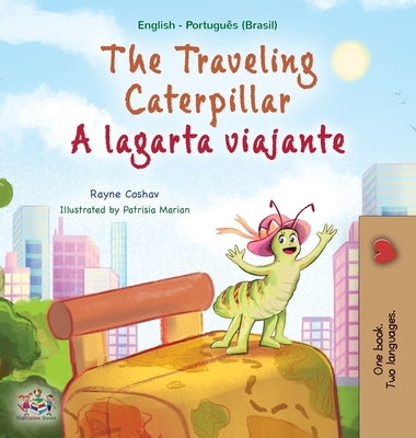 The Traveling Caterpillar (English Portuguese Bilingual Children's Book - Brazilian) by Coshav, Rayne