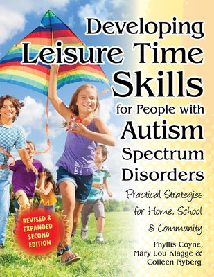 Developing Leisure Time Skills for People with Autism Spectrum Disorders: Practical Strategies for Home, School & the Community by Nyberg, Colleen