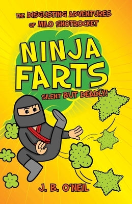 Ninja Farts: The Disgusting Adventures of Milo Snotrocket by O'Neil, J. B.