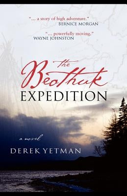 The Beothuk Expedition by Yetman, Derek