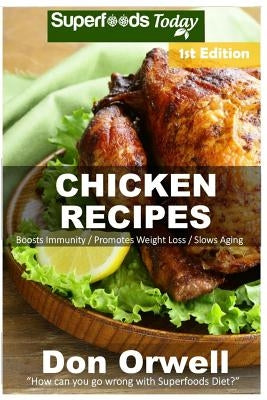 Chicken Recipes: Over 50+ Low Carb Chicken Recipes, Dump Dinners Recipes, Quick & Easy Cooking Recipes, Antioxidants & Phytochemicals, by Orwell, Don