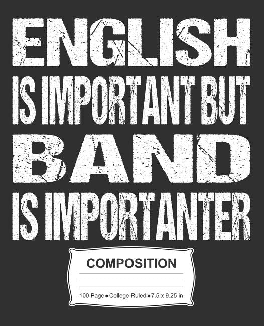 English Is Important But Band Is Importanter Composition: College Ruled Notebook by Skinner, J. M.