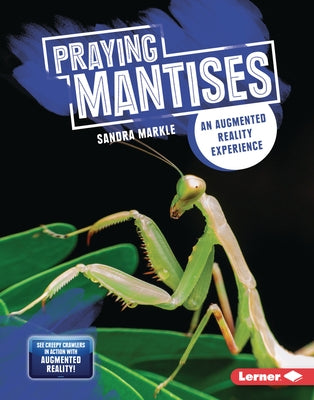 Praying Mantises: An Augmented Reality Experience by Markle, Sandra