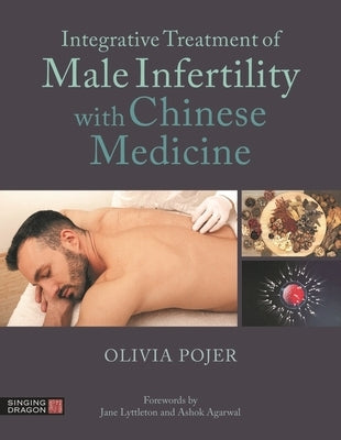 Integrative Treatment of Male Infertility with Chinese Medicine by Pojer, Olivia