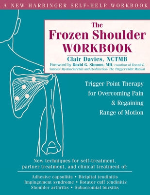 The Frozen Shoulder Workbook: Trigger Point Therapy for Overcoming Pain & Regaining Range of Motion by Davies, Clair