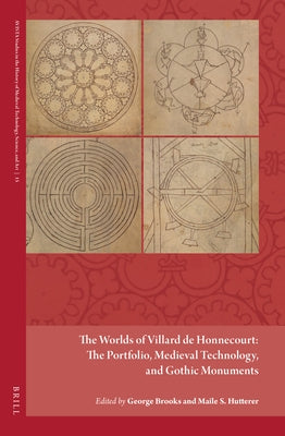 The Worlds of Villard de Honnecourt: The Portfolio, Medieval Technology, and Gothic Monuments by Brooks, George