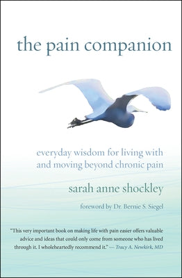 The Pain Companion: Everyday Wisdom for Living with and Moving Beyond Chronic Pain by Shockley, Sarah Anne