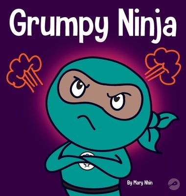 Grumpy Ninja: A Children's Book About Gratitude and Pespective by Nhin, Mary