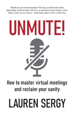 Unmute!: How to Master Virtual Meetings and Reclaim Your Sanity by Sergy, Lauren