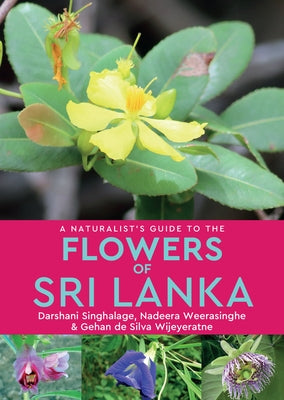 A Naturalist's Guide to the Flowers of Sri Lanka by De Silva Wijeyeratne, Gehan