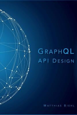 Graphql API Design by Biehl, Matthias